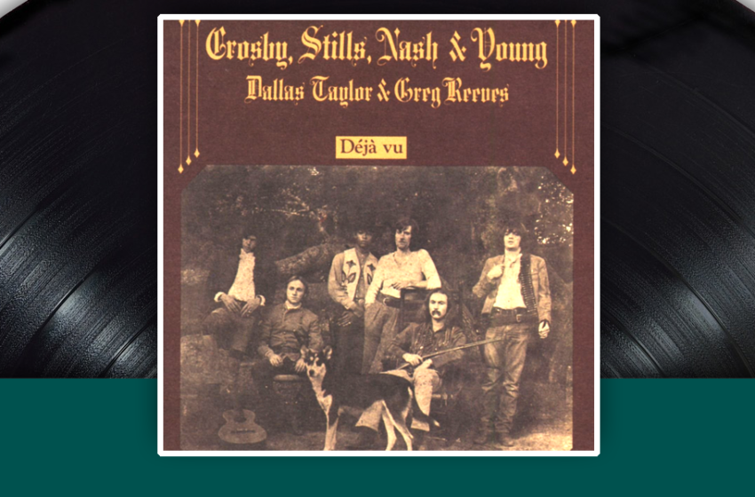  I capolavori della storia del rock: Crosby, Still, Nash & Young – Déjà Vu