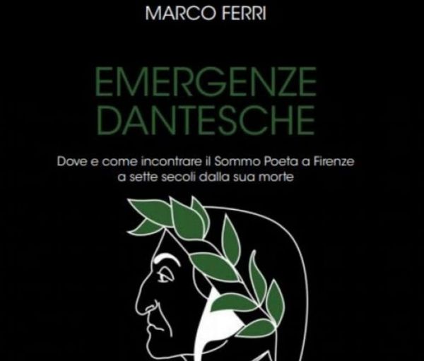  Emergenze Dantesche – Marco Ferri. Un viaggio nella Firenze e nei luoghi di Dante