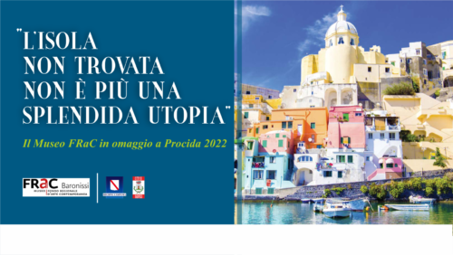  Il Museo FRAC omaggio a Procida 2022, “l’isola non trovata non è più una splendida utopia”