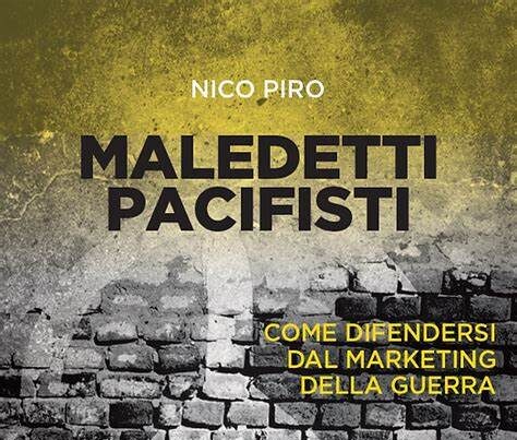  CSV: intervista all’inviato di guerra Nico Piro, autore di “Maledetti pacifisti: come difendersi dal marketing della guerra”